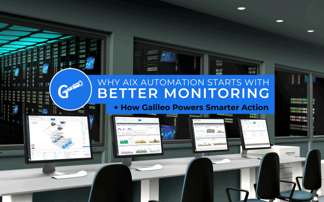 Why AIX Automation Starts with Better Monitoring: How Galileo Powers Smarter Action