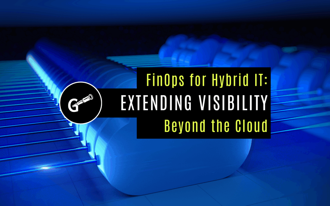 FinOps for Hybrid IT: Extending Visibility Beyond the Cloud