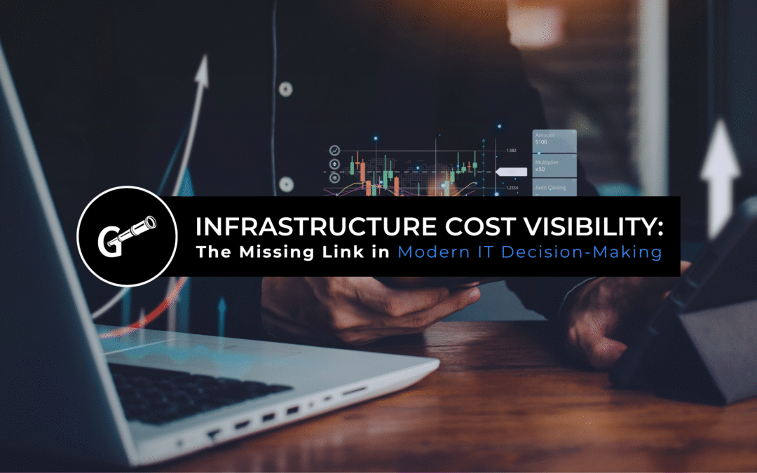Infrastructure Cost Visibility: The Missing Link in Modern IT Decision-Making
