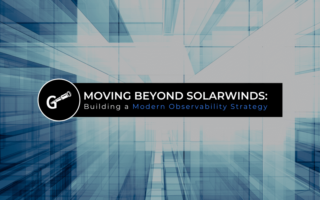 Moving Beyond SolarWinds: Building a Modern Observability Strategy