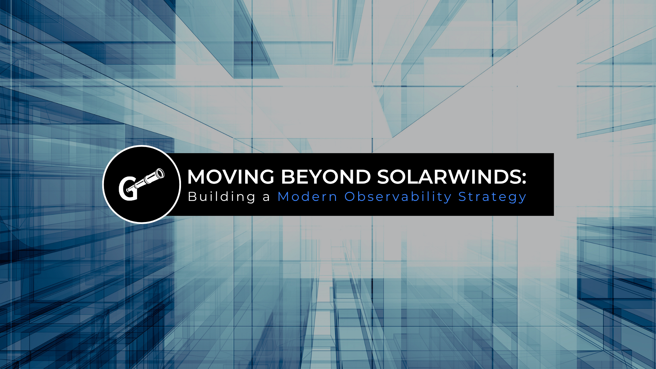 Blog Banner - Moving Beyond SolarWinds